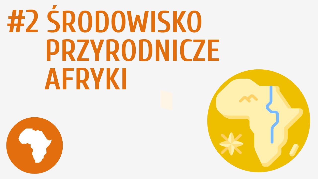 Środowisko przyrodnicze Afryki #2 [ Wybrane problemy i regiony geograficzne Afryki ]