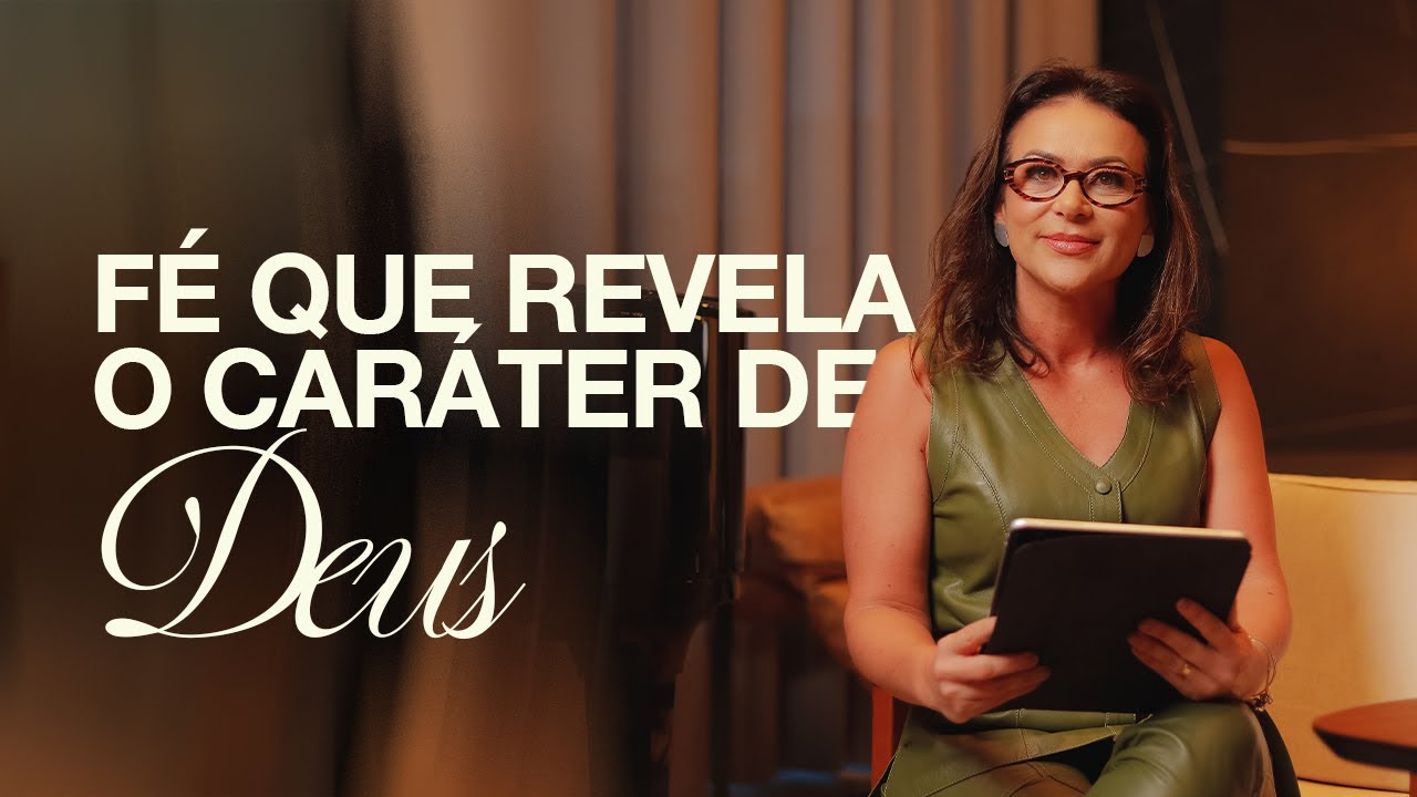 Fé que revela o caráter de Deus | Kelen de Paula