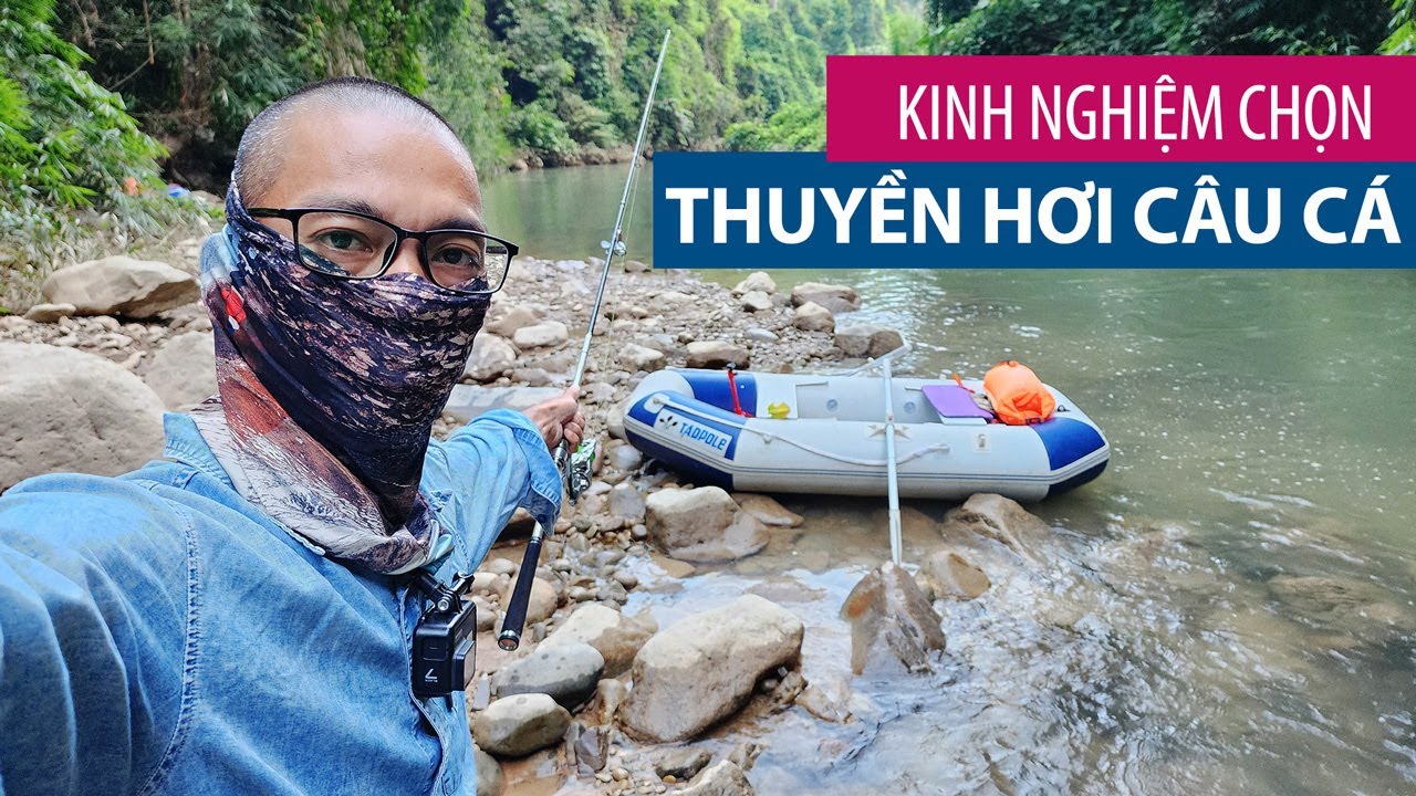 Kinh Nghiệm Chọn THUYỀN HƠI CÂU CÁ