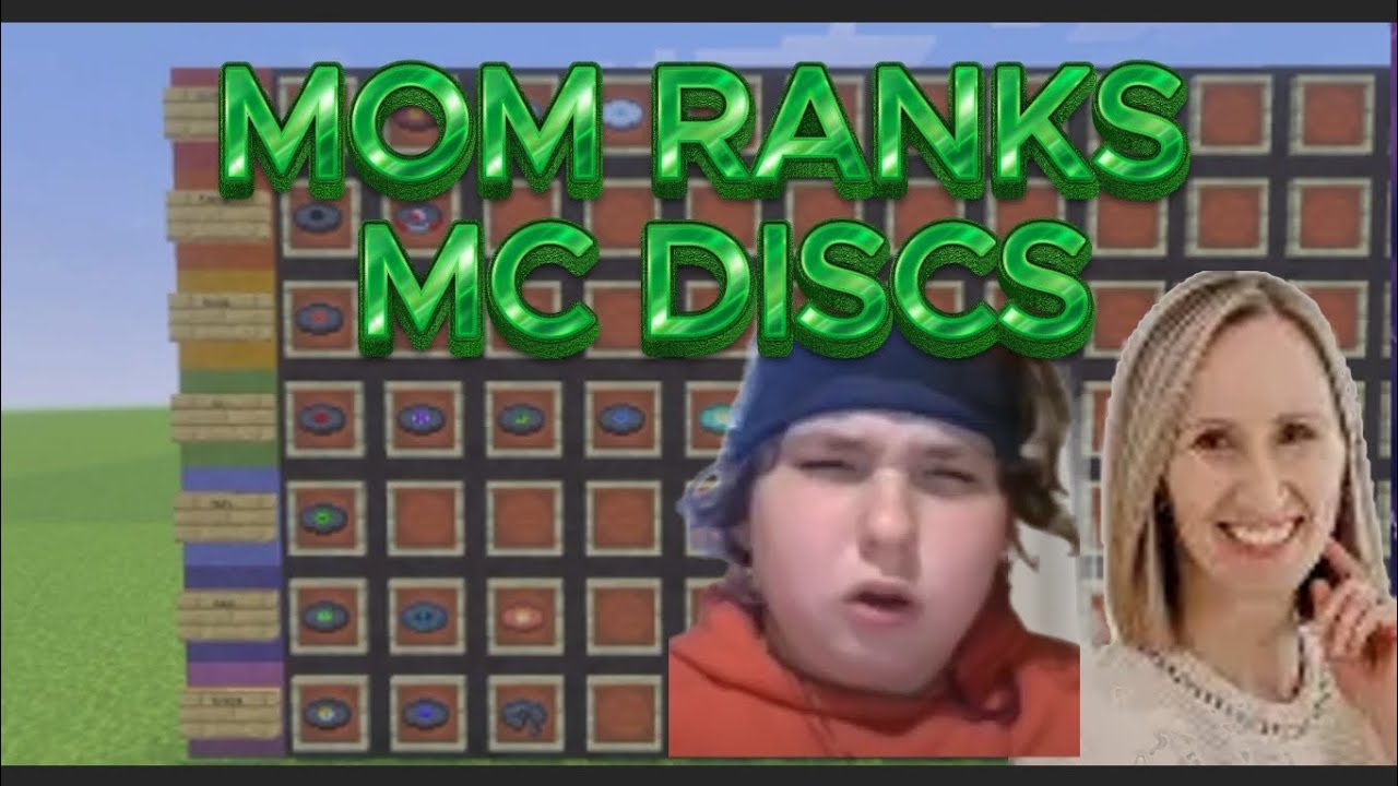 My mom ranks the minecraft music discs