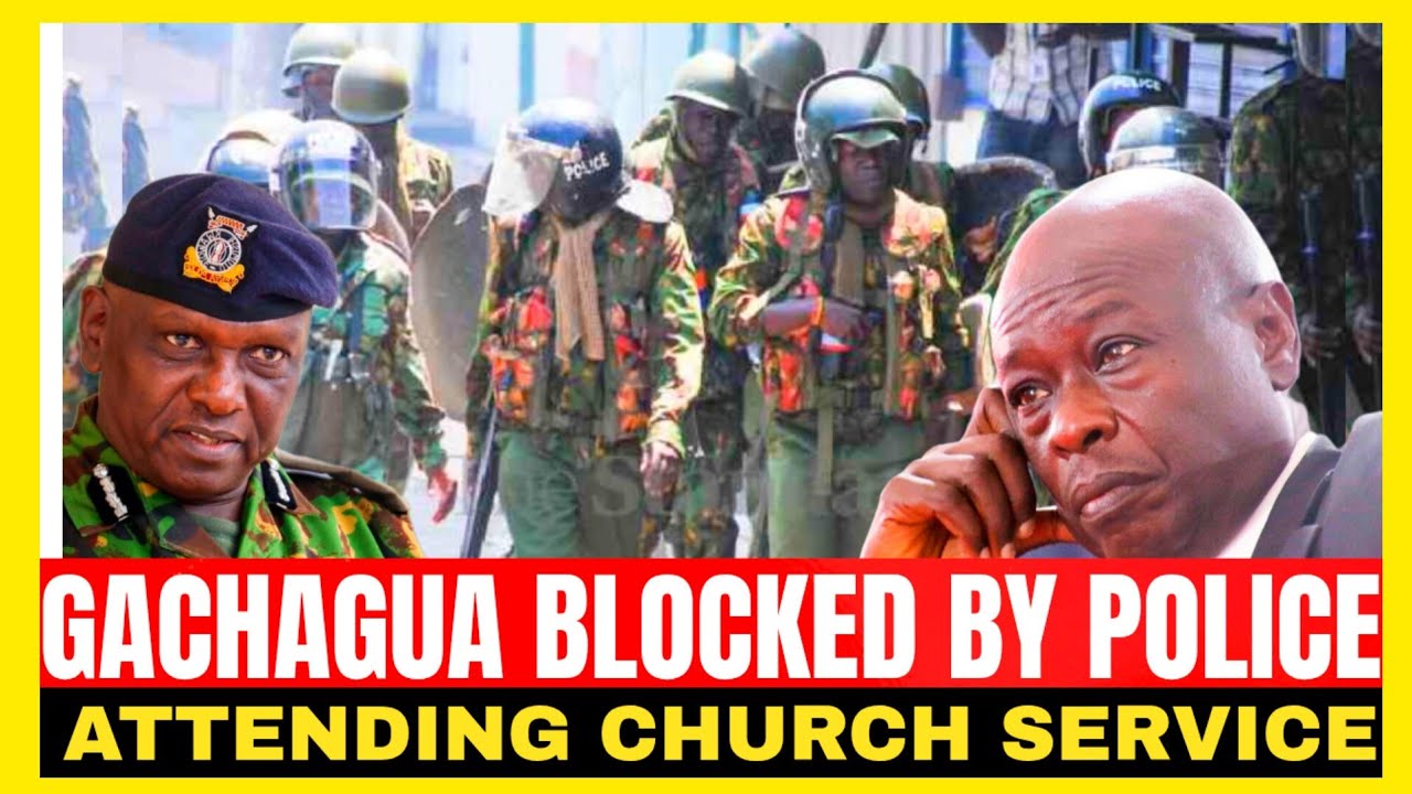 GACHAGUA BLOCKED BY POLICE IN MERU TO ATTAEND CHURCH SERVICE