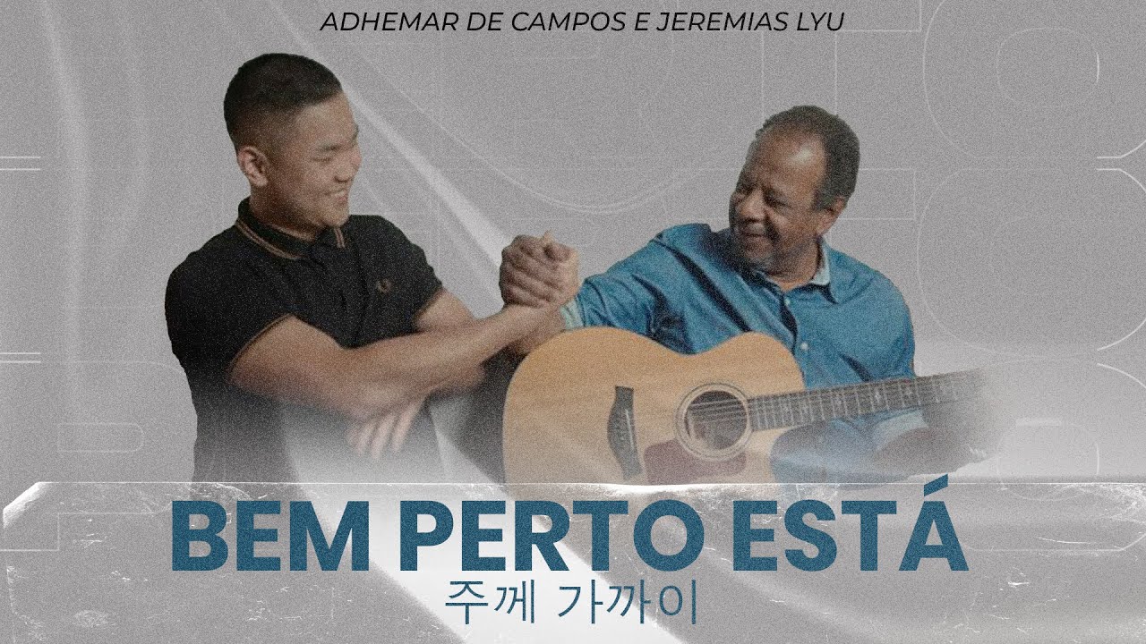 Bem Perto Está - 주께 가까이 - Adhemar de Campos e Jeremias Lyu #conexões #acustico