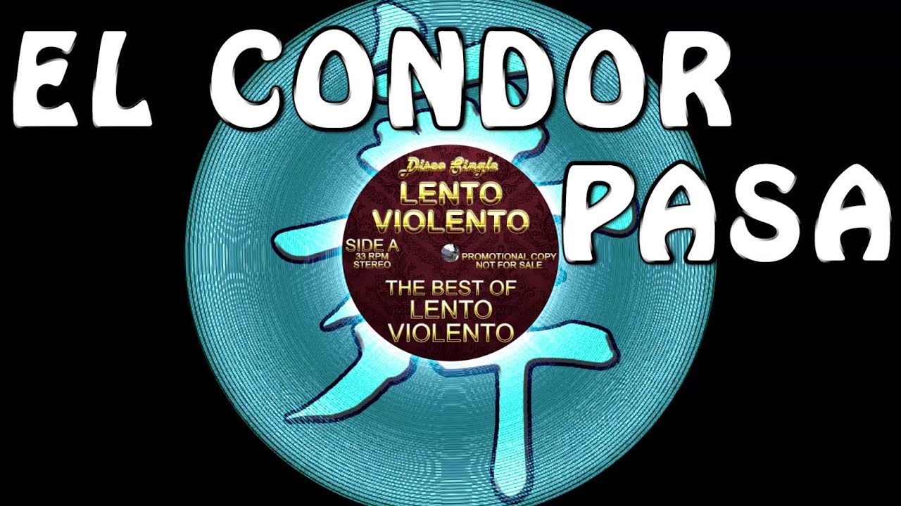 LENTO VIOLENTO - EL CONDOR PASA ( LENTO VIOLENTO CLASSIC )