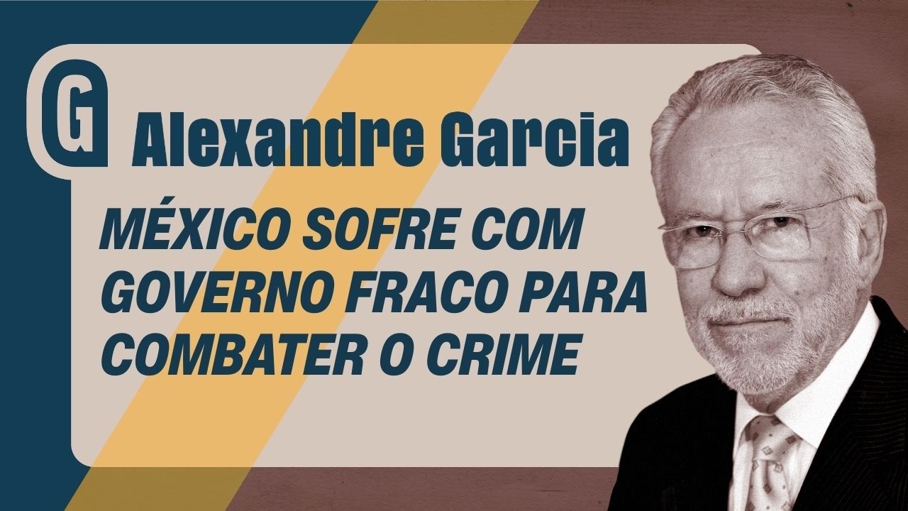 ALEXANDRE GARCIA: México é retrato do que acontece quando o Estado é leniente com o crime organizado