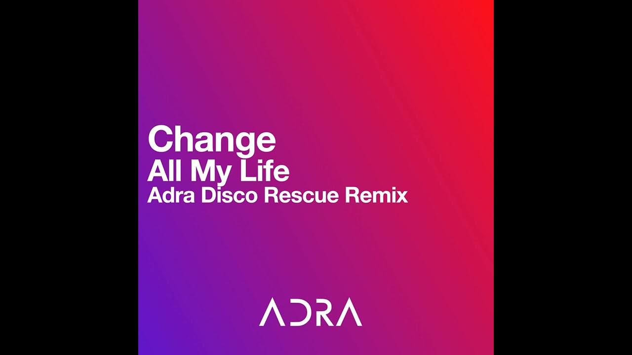 Change - All My Life (Adra Disco Rescue Remix) 2025