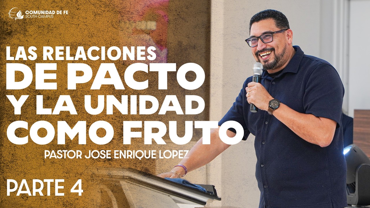 Las Relaciones de Pacto y La Unidad como Fruto - Parte 4 - Jose Enrique Lopez