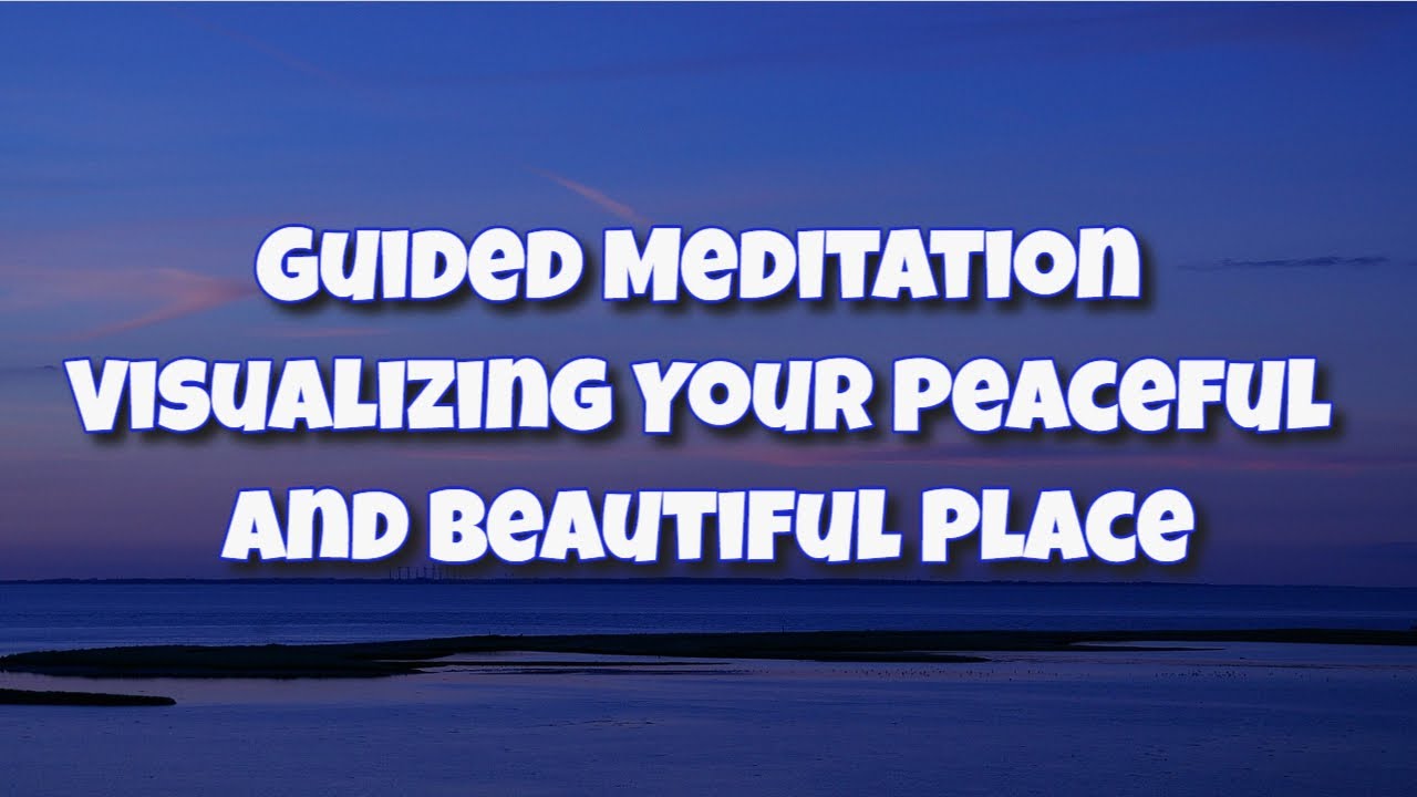 Guided Meditation - Visualizing Your Peaceful and Beautiful Place 🙏😍🎧 - Mindfulness.MT
