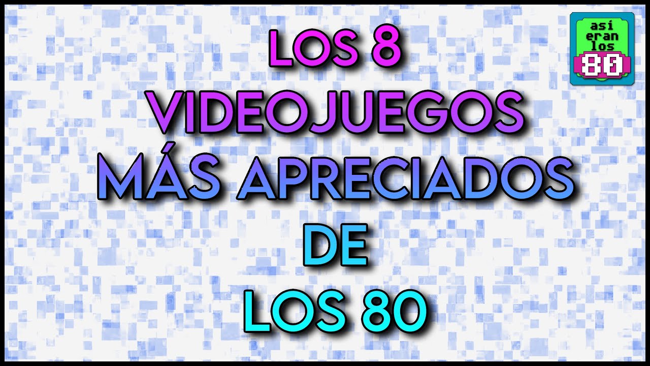 LOS 8 VIDEOJUEGOS MÁS APRECIADOS DE LOS 80