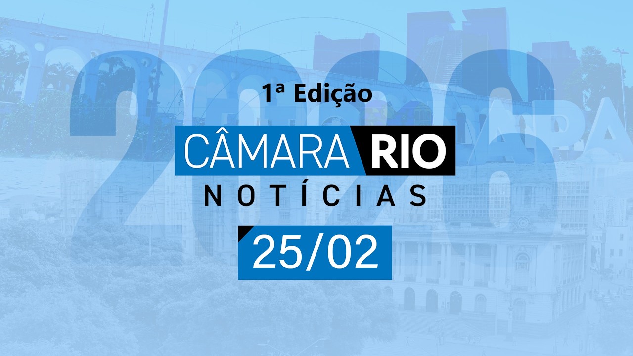 Câmara Rio Notícias - 1ª Edição - 25.02.2026