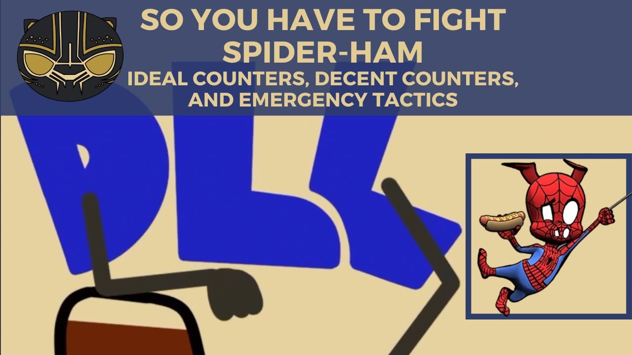 So You Have to Fight Spider-Ham: Ideal Counters, Decent Counters, and Emergency Tactics