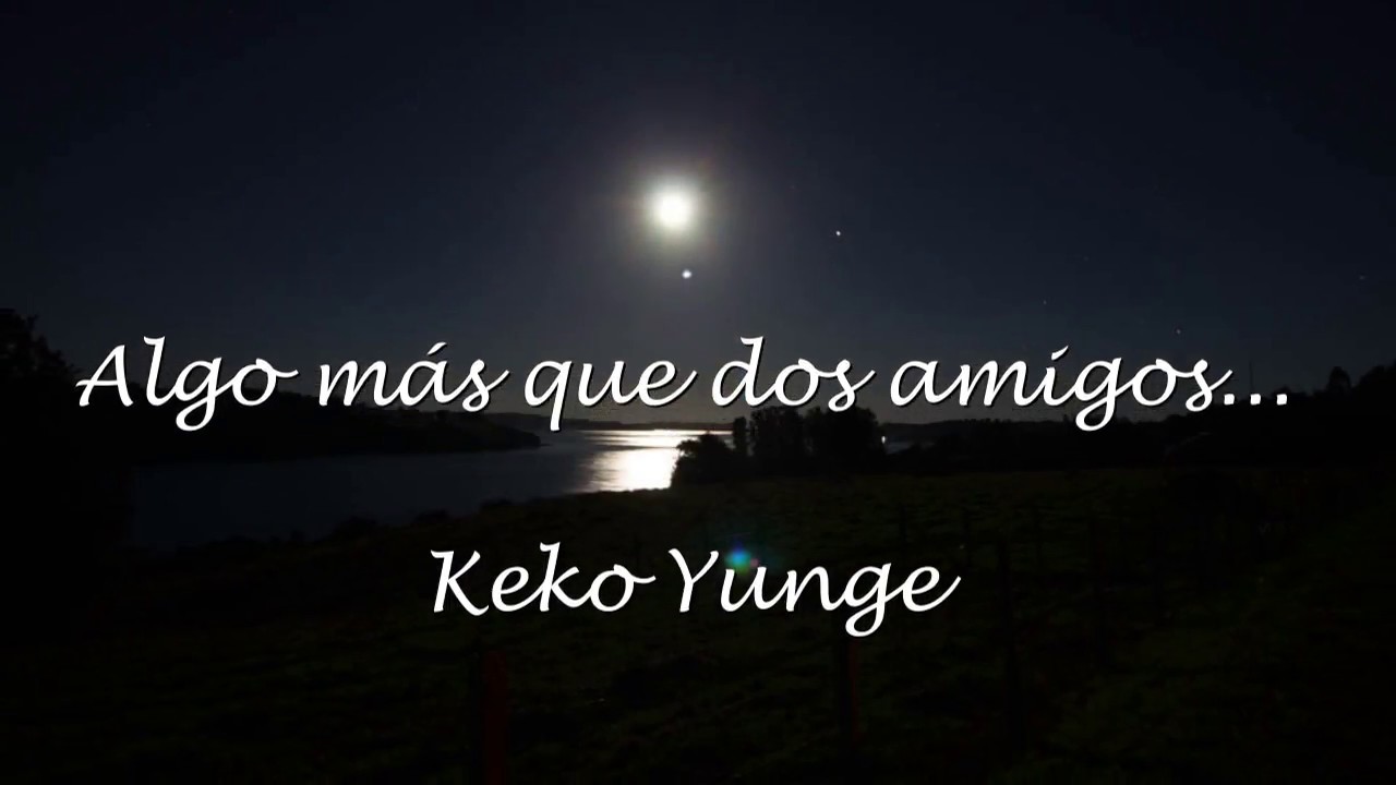 Algo más que dos amigos    Keko Yunge
