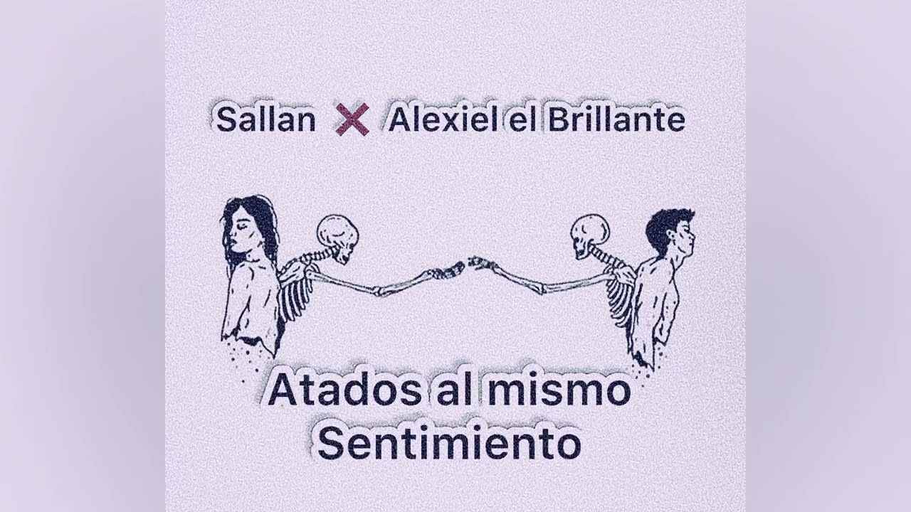 Sallan x Alexiel El Brillant&eacute; - Atados Al Mismo Sentimiento (Official Tema)