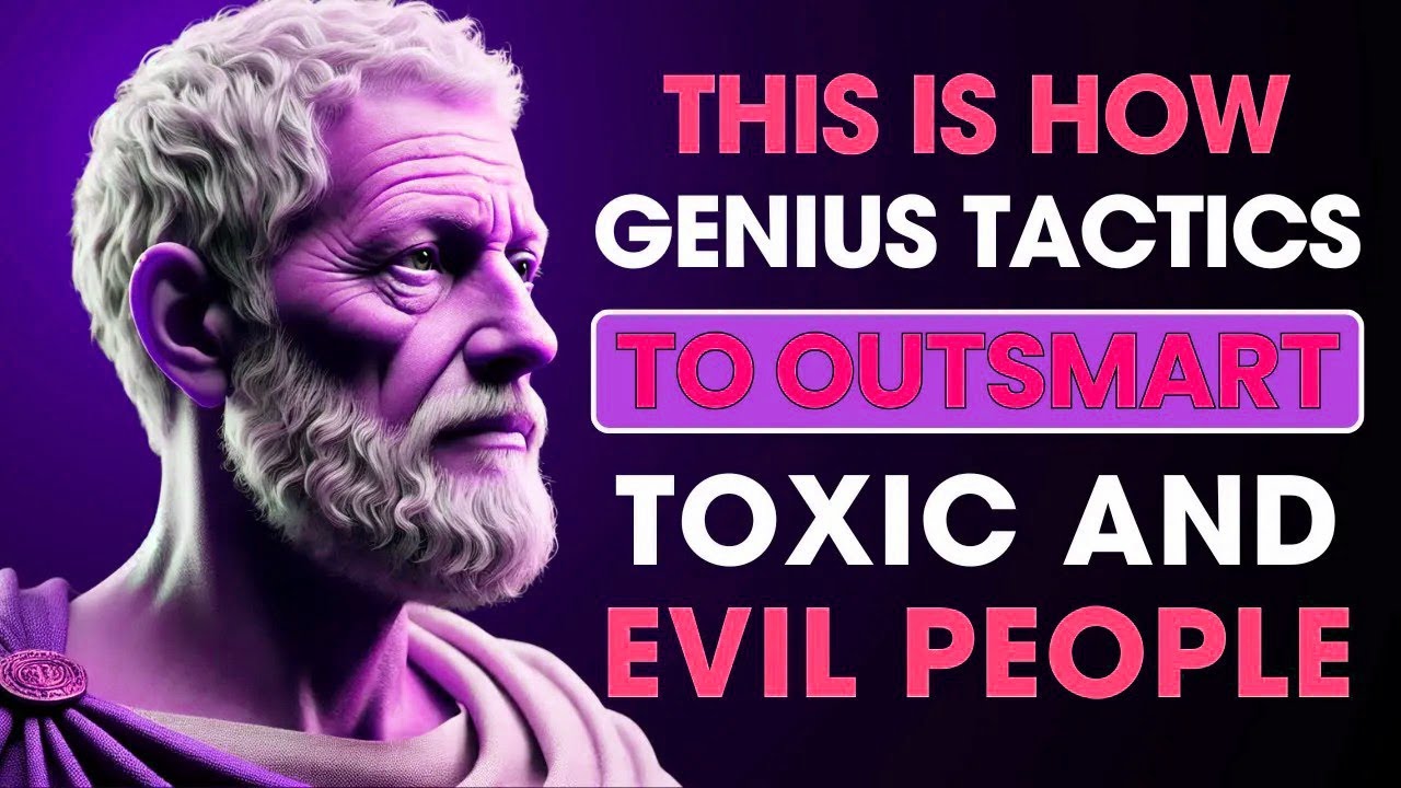 8 Genius Tactics to OUTSMART Toxic and Evil People   Stoic Philosophy