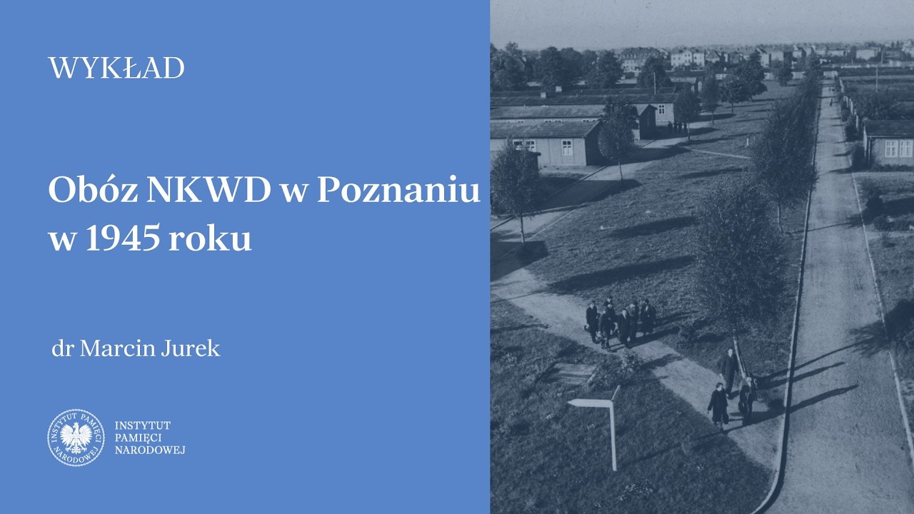 Ob&oacute;z NKWD w Poznaniu w 1945 roku [WYKŁAD]