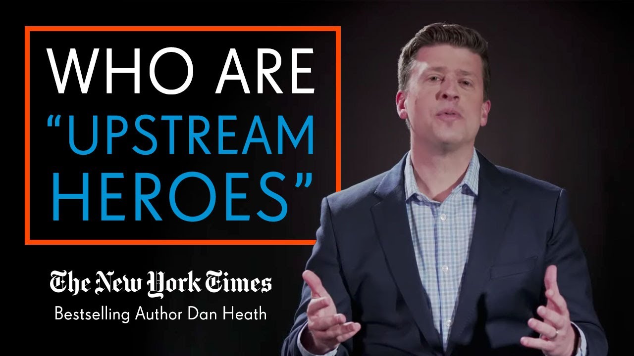 Dan Heath: UPSTREAM Heroes
