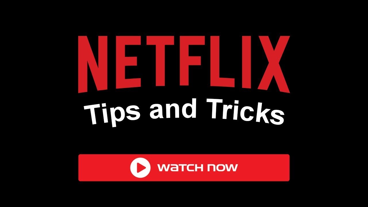Best Netflix Tips, Tricks and Tools for Better Binge-Watching Experience