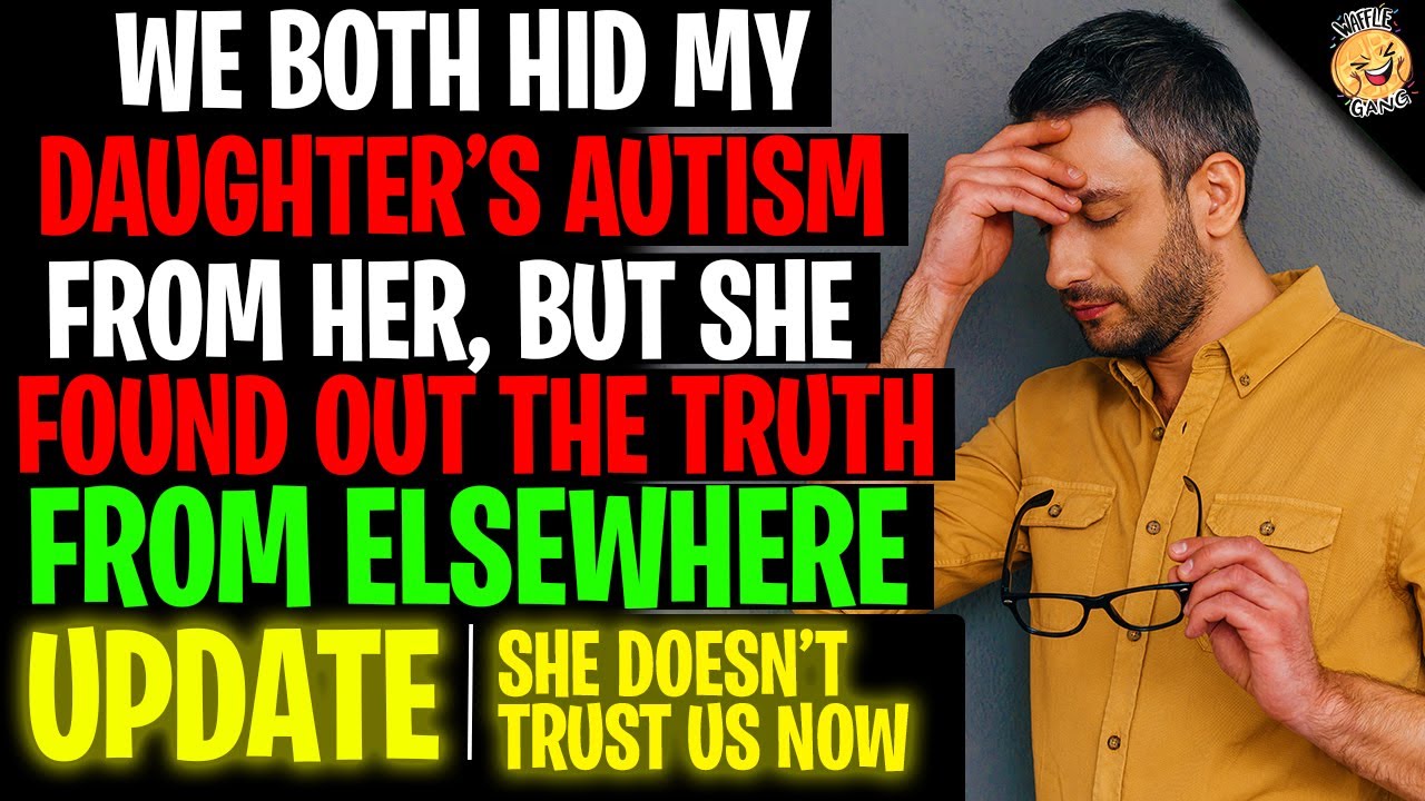 We Both Hid My Daughter's Autism From Her But She Found Out The Truth r/Relationships