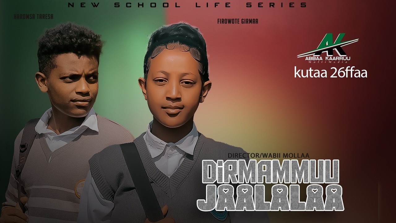 DIRMAMMUU JAALALAA  KUTAA 26 FFAA (  New Afaan Oromoo School life serise 2026)