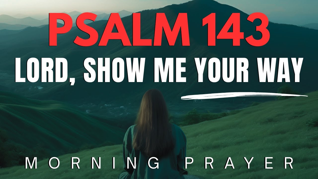 God, Teach Me Your Way | Psalm 143 Morning Prayer to Start Your Day in Worship | Morning Prayer