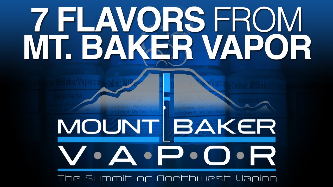 7 Flavors From Mt. Baker Vapor
