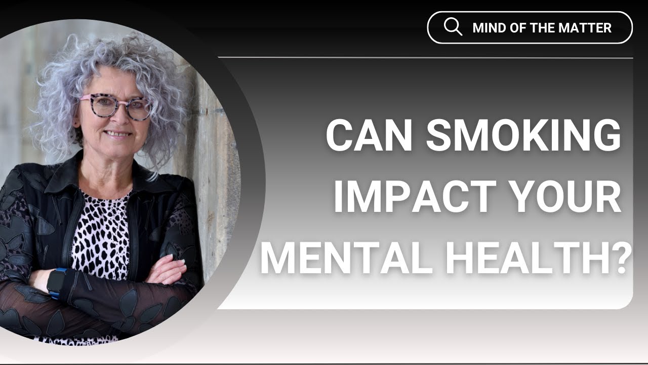 Smoking And Your Mental Health | Dr Debbie Robson | Mind of the Matter
