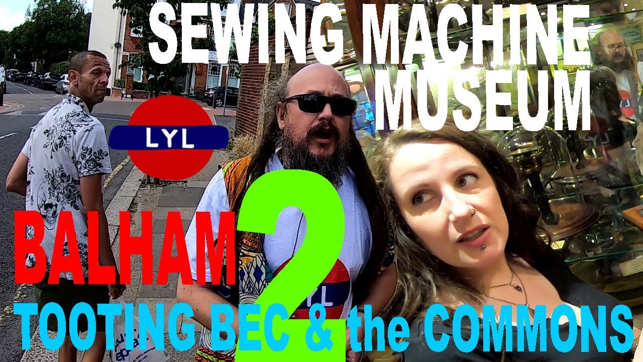 Balham ¦ (2/6) ¦ Love Your London ¦ Tooting Bec, London Sewing Machine Museum, the Commons and Lido