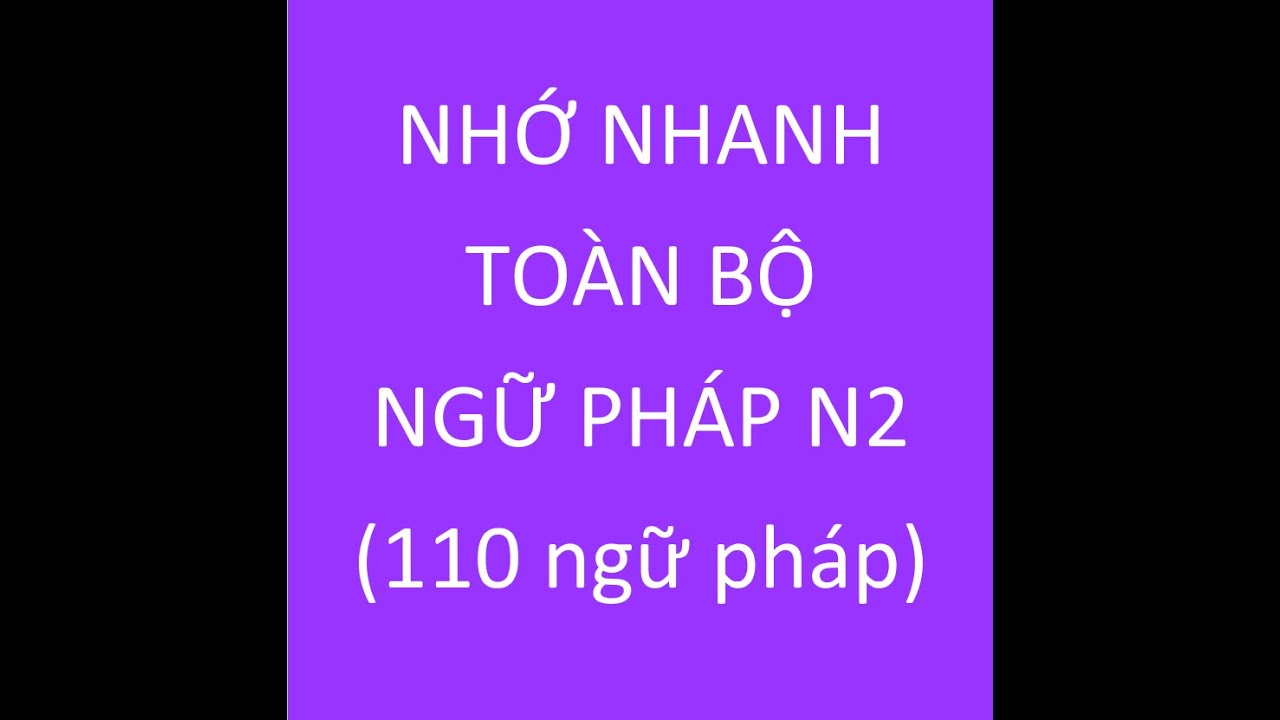 Nhớ toàn bộ ngữ pháp N2 trong 1 video