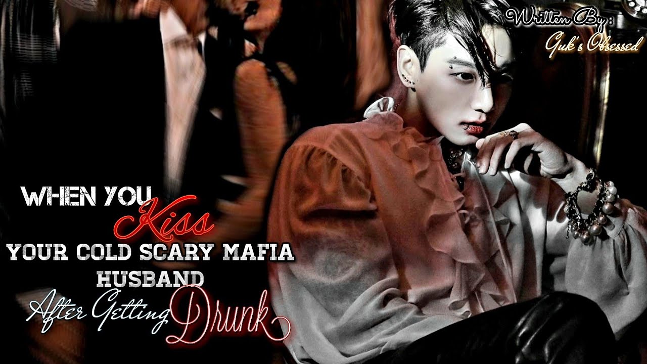 Jungkook ff || K!ssing Your Cold Mafia Husband After getting Drunk..|| Oneshot ♡