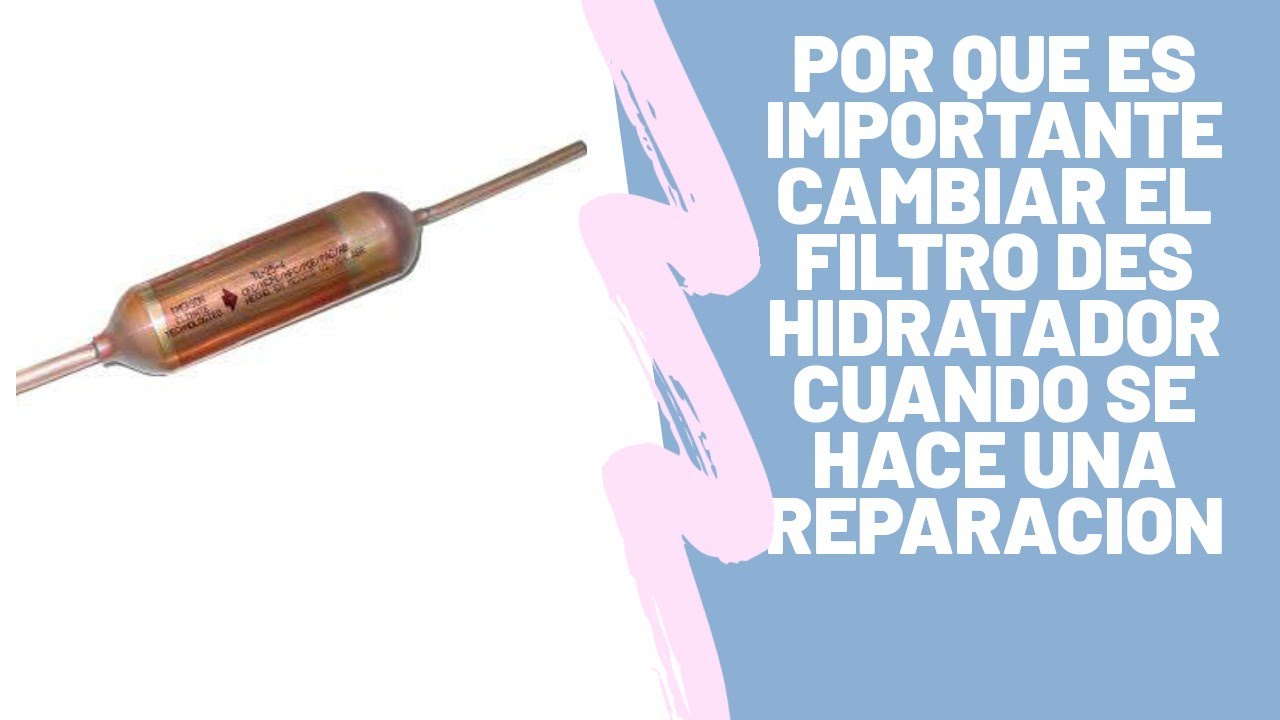 por que es importante cambiar filtro deshidratador  cuando se repara un aire acondicionado o nevera