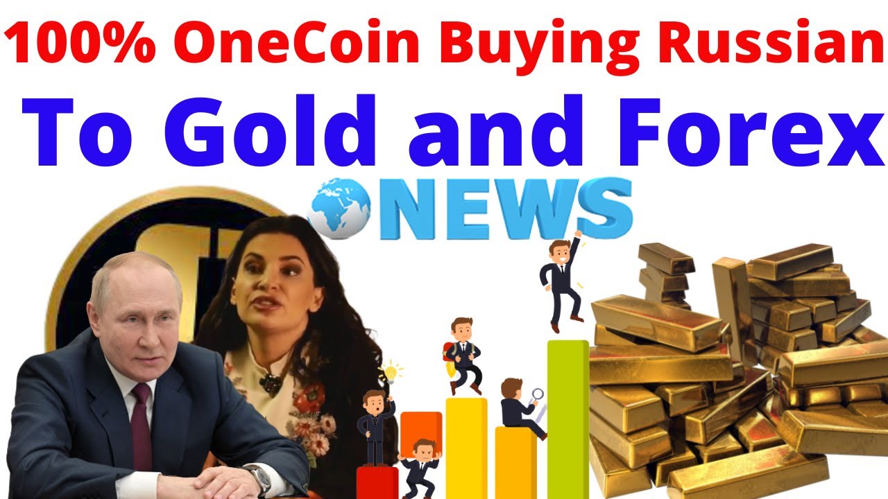 100% OneCoin Buying Russian To Gold and Forex