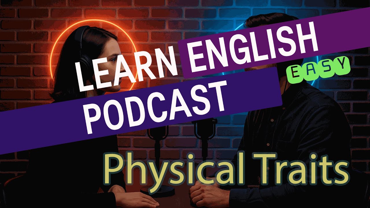 Learn English - Physical Traits - Easy Podcast for Beginners