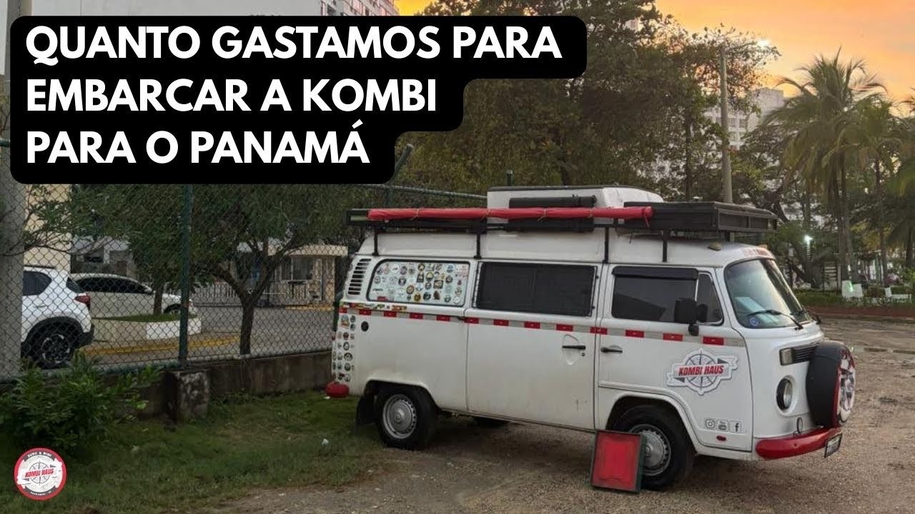 Quanto custa embarcar a Kombi para o Panamá 🇵🇦 - Rumo ao Alasca