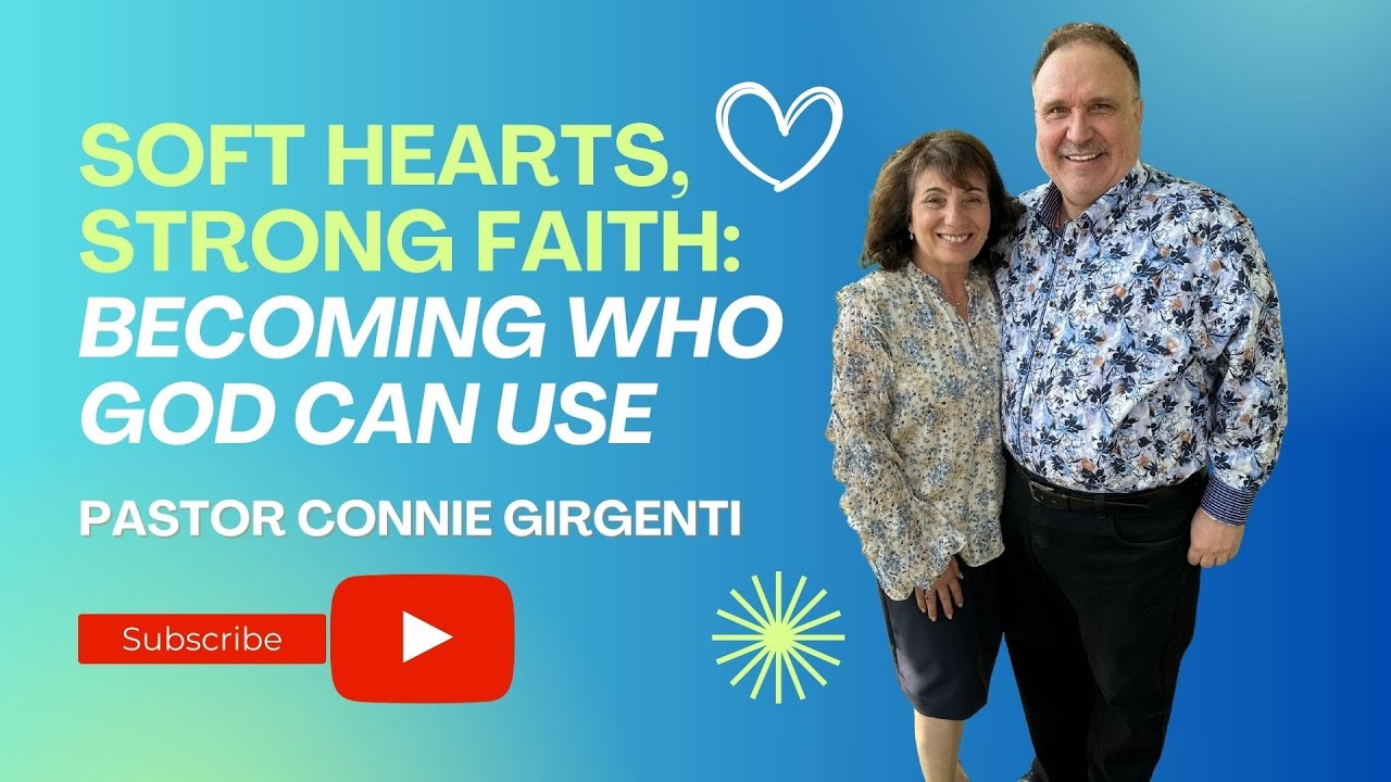 Soft Hearts, Strong Faith: Becoming Who God Can Use - Past. Connie Girgenti