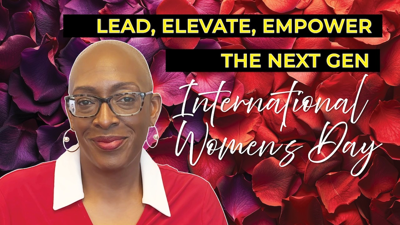 International Women’s Day — Lead, Elevate, Empower the Next Gen