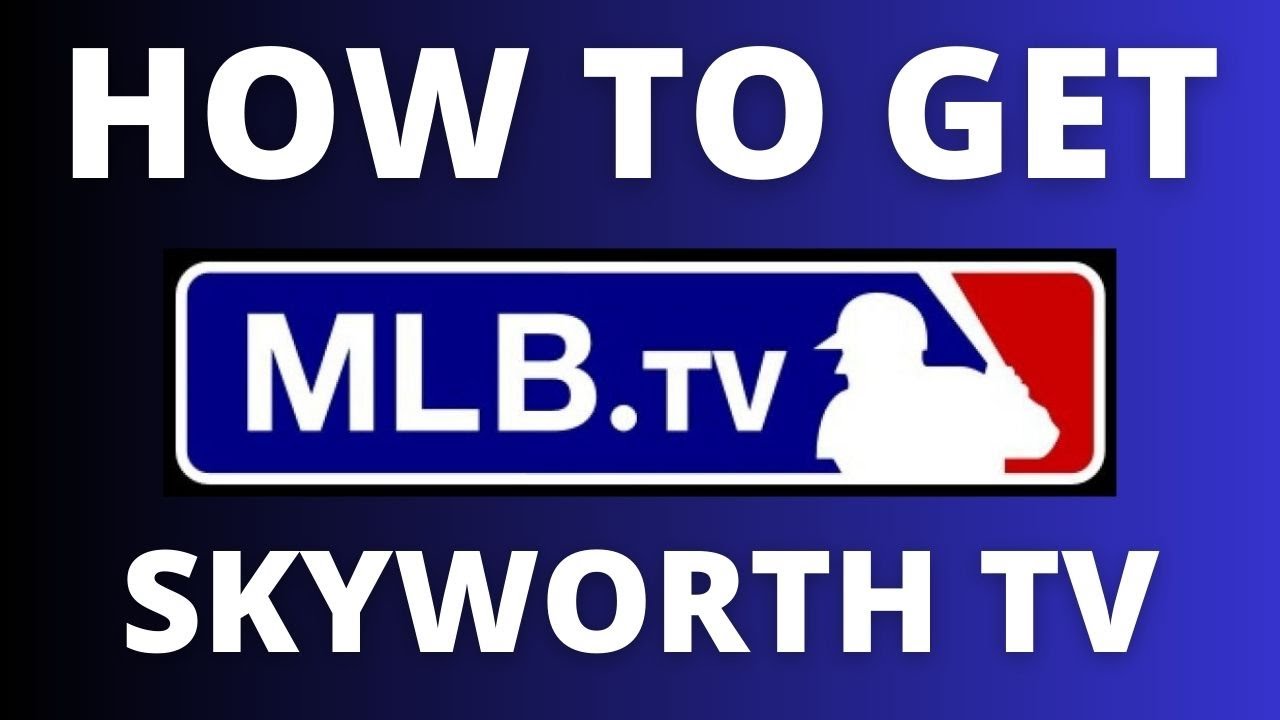 How To Get MLB.TV App on ANY Skyworth TV