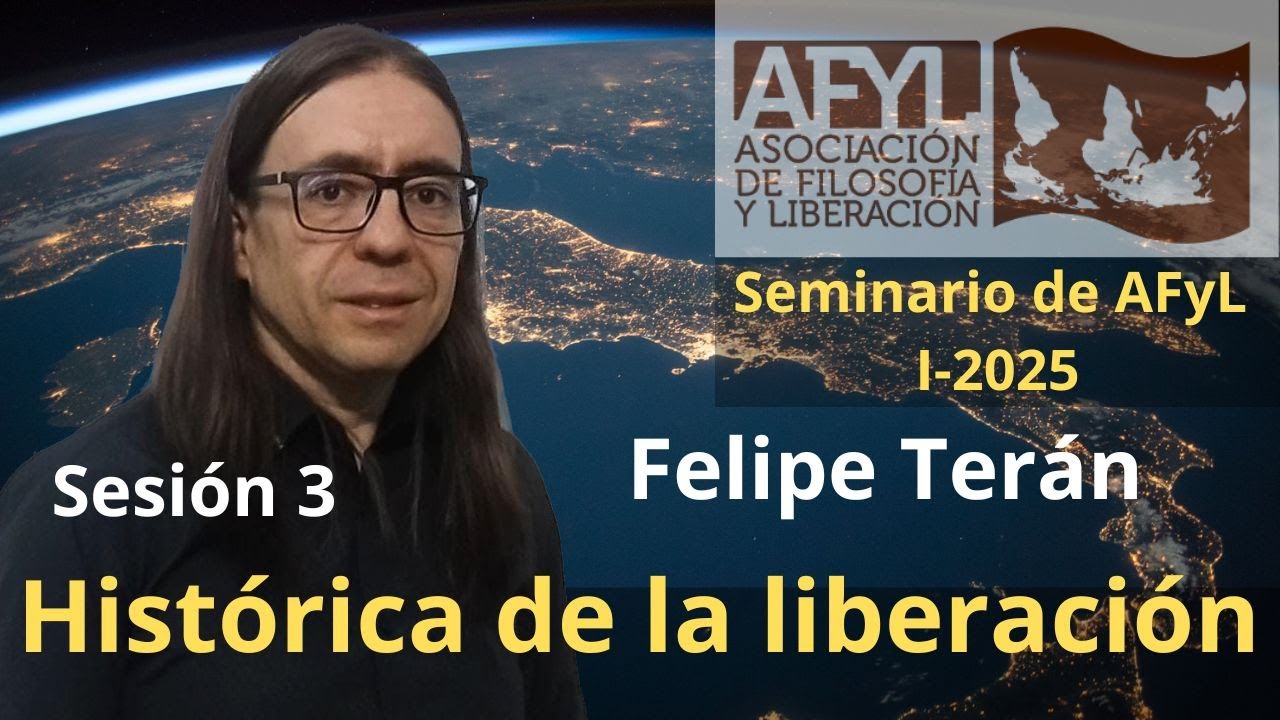 Seminario AFyL: Felipe Terán - Histórica de la Liberación (I-2025: Sesión 3)
