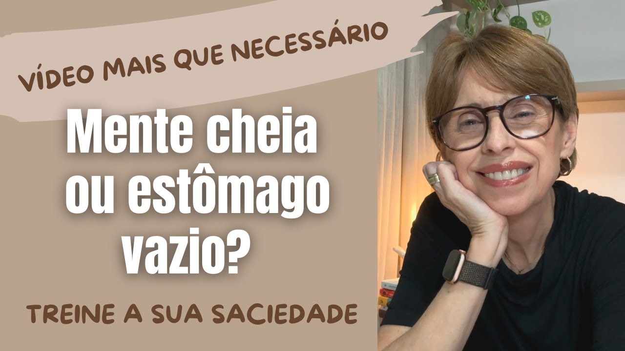 Mente cheia ou estômago vazio: como seus comportamentos sabotam a sua saciedade. IMPERDÍVEL!