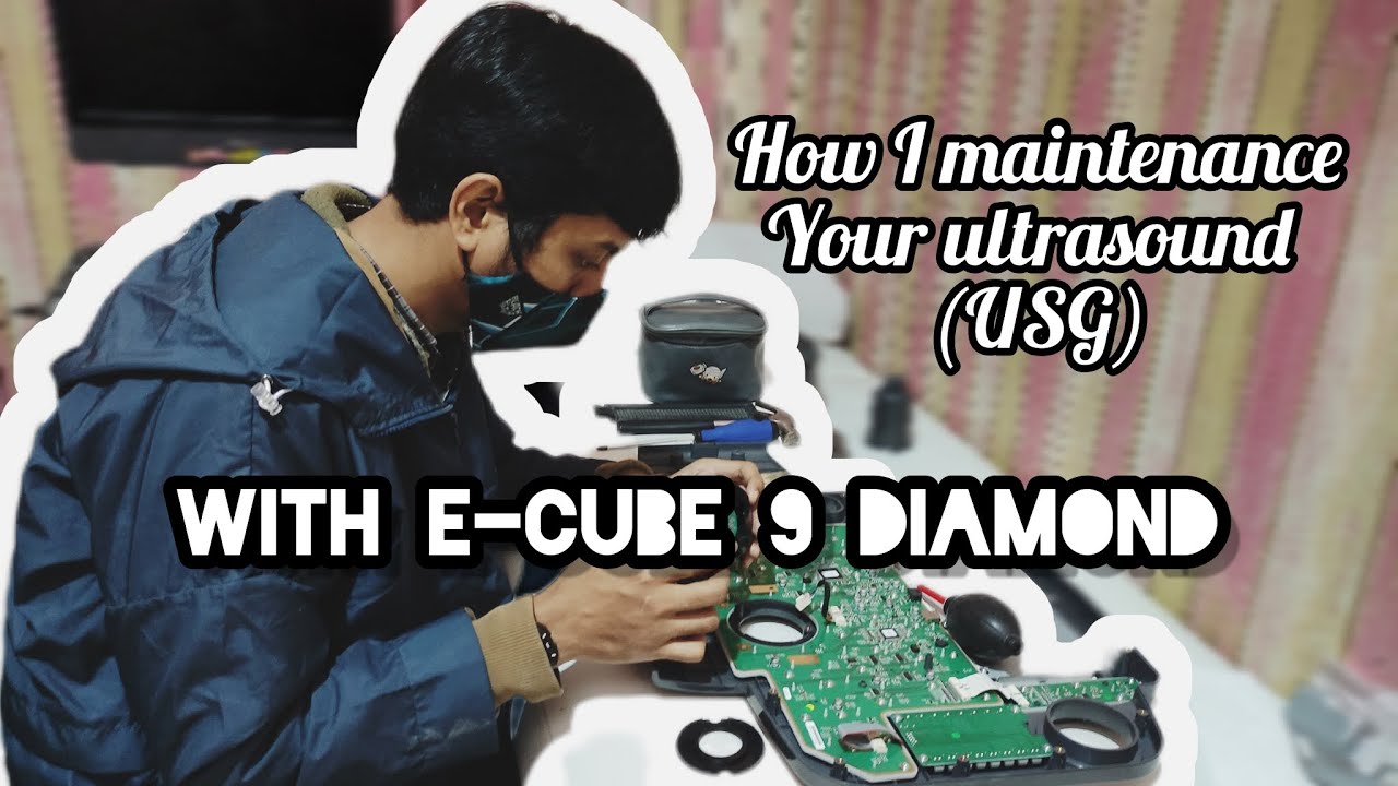 How I Maintenance the Ultrasound ( USG ) ||  E-CUBE 9 Diamond