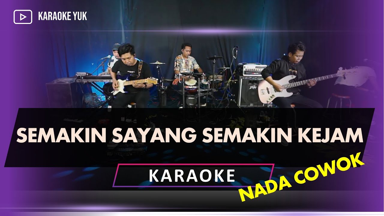 SEMAKIN SAYANG SEMAKIN KEJAM KARAOKE NADA COWOK PRIA