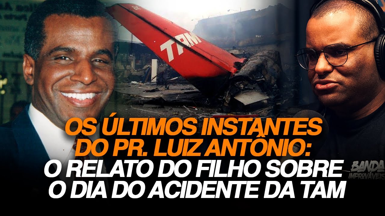 Os últimos instantes do Pr. Luiz Antônio: o relato do filho sobre o dia do acidente da TAM