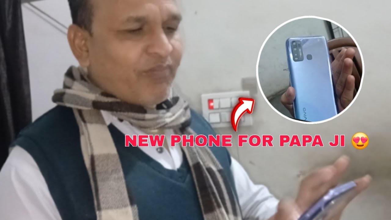 NEW PHONE FOR PAPA JI 😍
