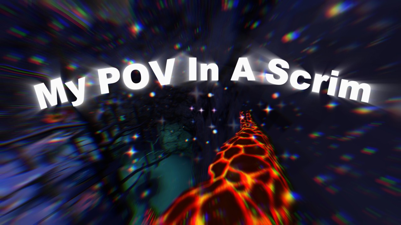 (My POV in a Scrim)
