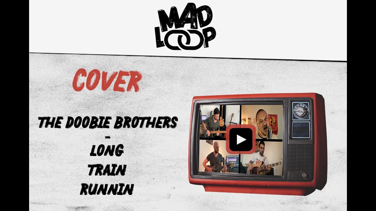 [Mad Loop] The Doobie Brothers - Long Train Runnin' (Rock Metal Cover)
