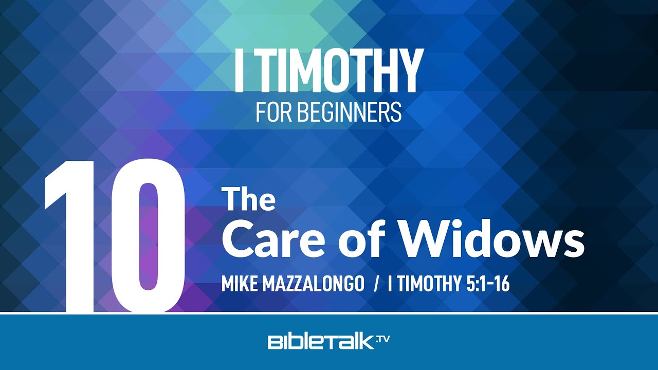 The Care of Widows (I Timothy 5:1-16) – Mike Mazzalongo | BibleTalk.tv
