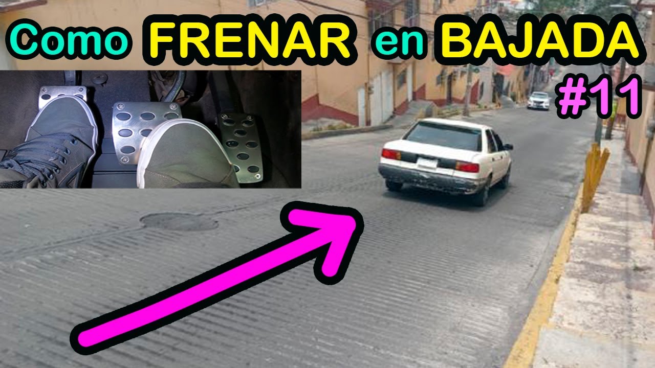 como manejar en una bajada y reducir la velocidad  para no pisar el freno y no calentar balatas
