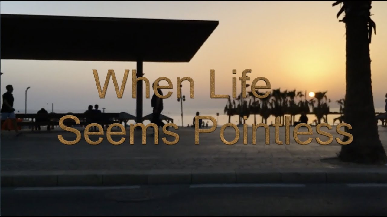 When Life Seems Pointless - Pastor Joe Focht