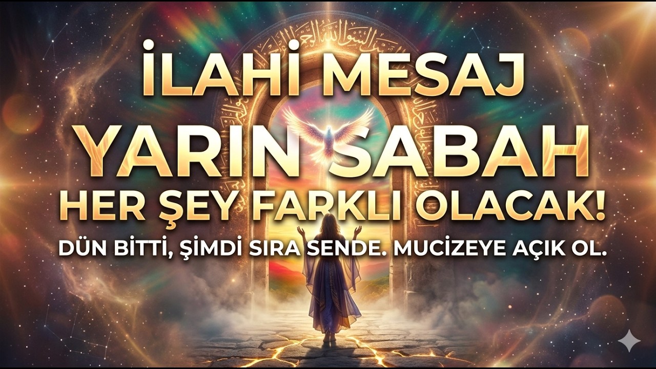 İLAHİ MESAJ Yarın Sabah Her Şey Farklı Olacak!
