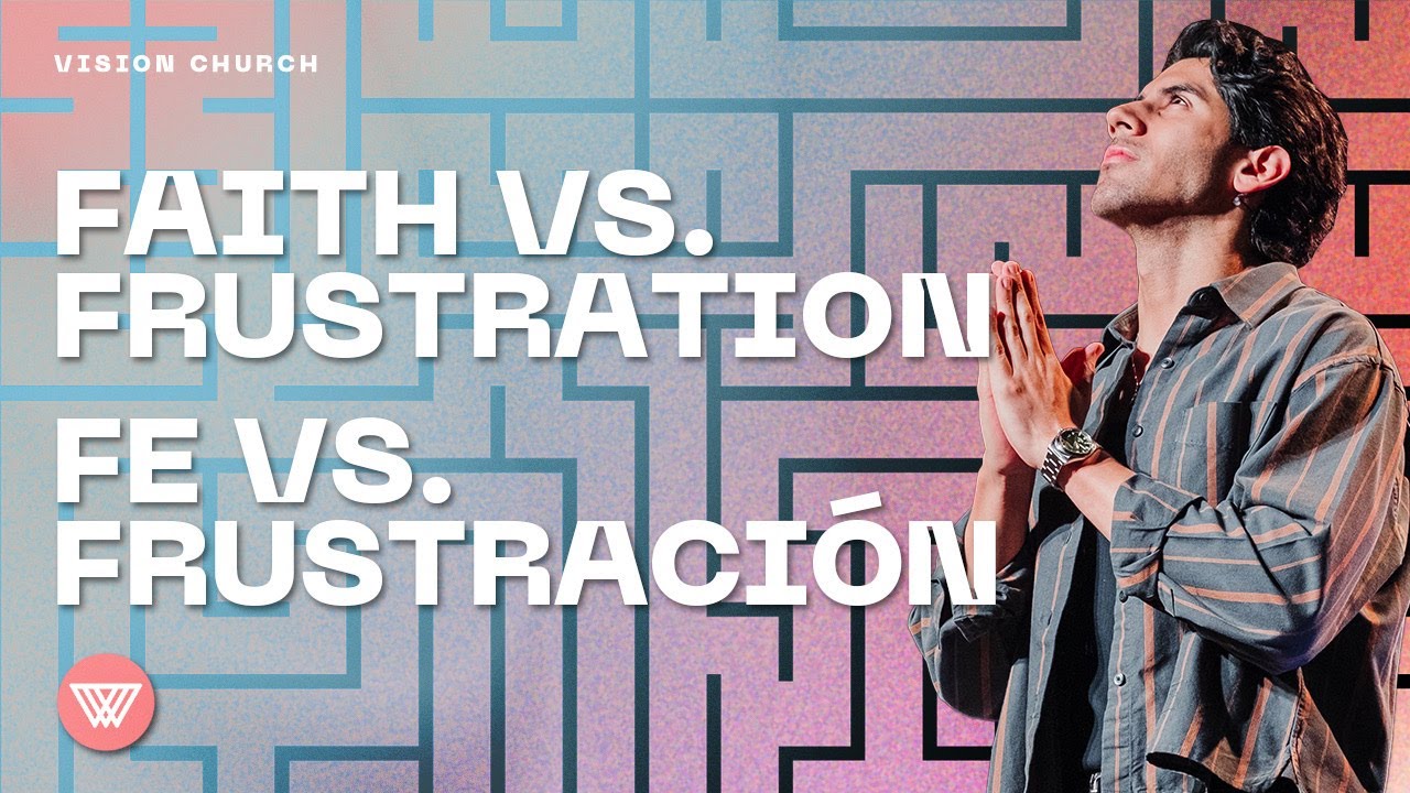Faith vs. Frustration // Fe vs. Frustraci&oacute;n | Pastor Nito Beiza | Vision Church