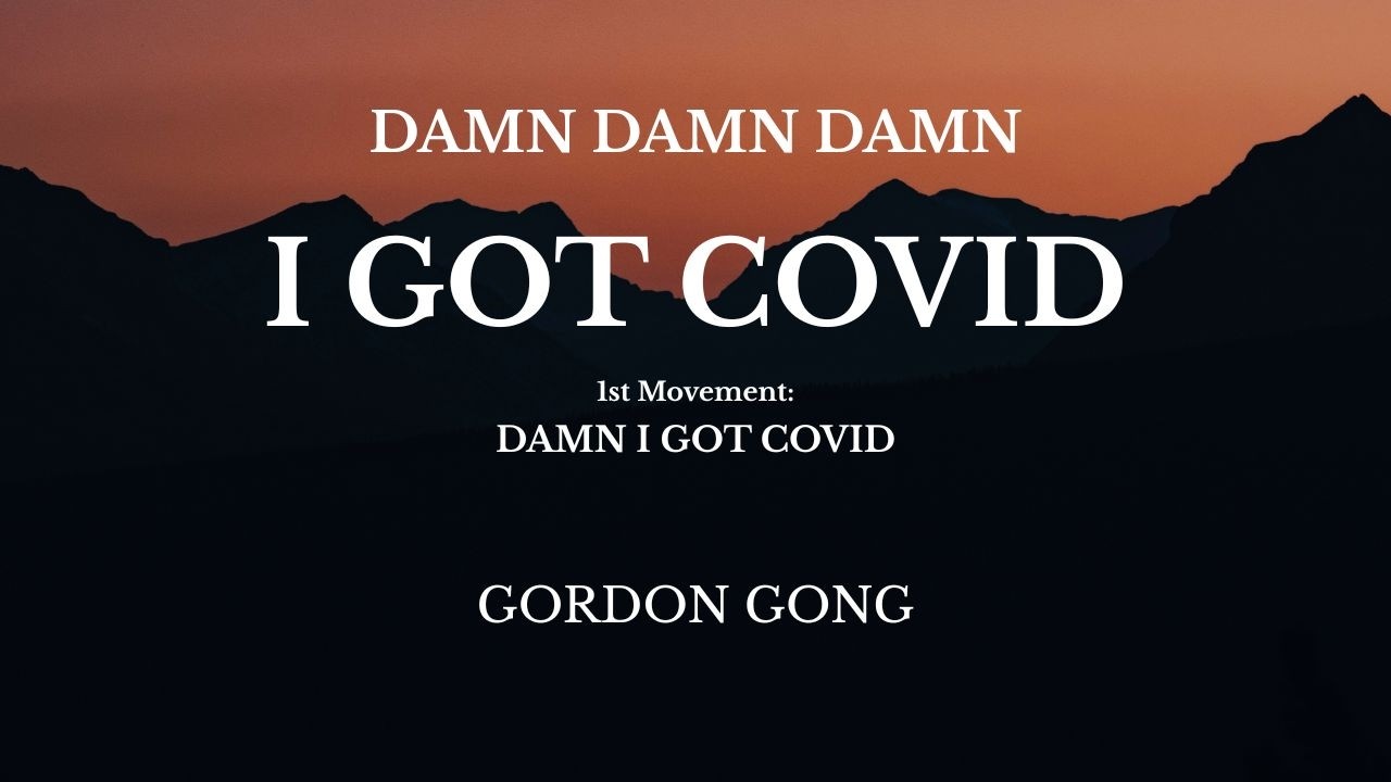 damn damn damn I Got Covid - 1st Movement