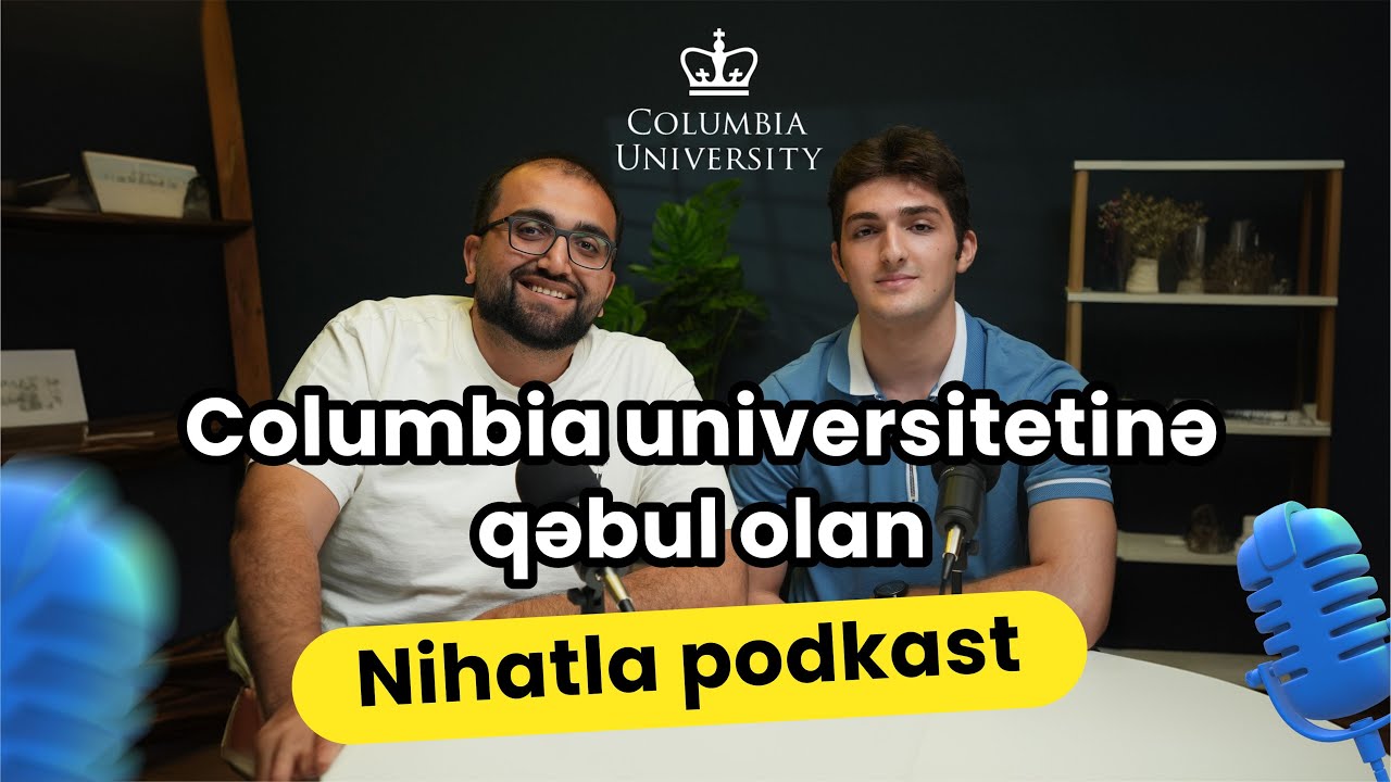 Top-10 | Columbia universitetinə bakalavr dərəcəsinə tam təqaüdlə qəbul olan Nihatla podkast
